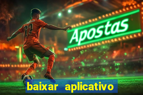 baixar aplicativo do jogo do tigrinho